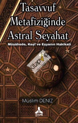 Tasavvuf Metafiziğinde Astral Seyahat Müşahede, Keşf Ve Eşyanın Hakikati