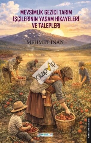 Mevsimlik Gezici Tarım İşçilerinin Yaşam Hikayeleri ve Talepleri