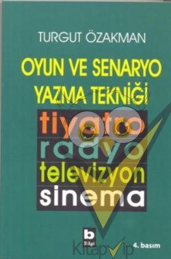 Oyun ve Senaryo Yazma Tekniği Tiyatro, Radyo, Televizyon, Sinema