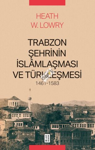 Trabzon Şehrinin İslamlaşması ve Türkleşmesi 1461-1583