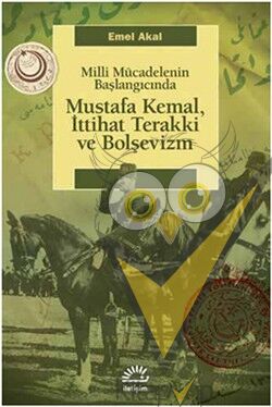 Mustafa Kemal,İttihat Terakki ve Bolşevizm: Milli Mücadelenin Başlangıcında