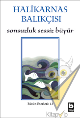 Halikarnas Balıkçısı - Sonsuzluk Sessiz Büyür Bütün Eserleri 13