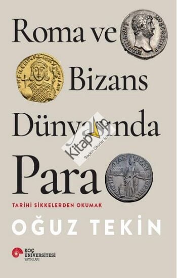 Roma Ve Bizans Dünyasında Para Tarihi Sikkelerden Okumak