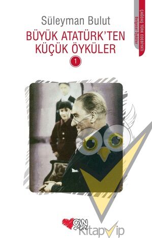 Büyük Atatürk’ten Küçük Öyküler - 1