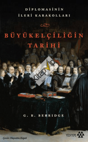 Büyükelçiliğin Tarihi - Diplomasinin İleri Karakolları