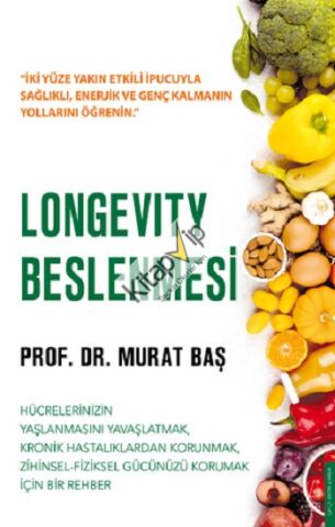 Longevity Beslenmesi Hücrelerinizin yaşlanmasını yavaşlatmak, kronik hastalıklardan kurtulmak, zihinsel-fiziksel gücünüzü korumak için bir rehber