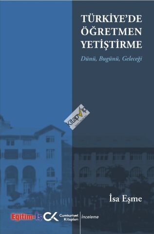 Türkiye'de Öğretmen Yetiştirme Dünü Bugünü Geleceği