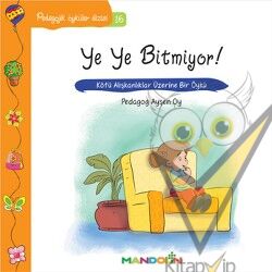 Pedagojik Öyküler: 16 - Ye Ye Bitmiyor!