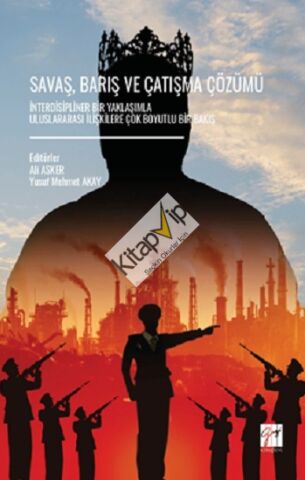 Savaş, Barış Ve Çatışma Çözümü İnterdisipliner Bir Yaklaşımla Uluslararası İlişkilere Çok Boyutlu Bir Bakış