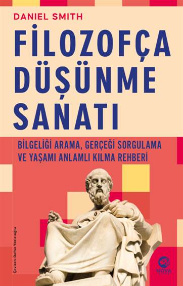 Filozofça Düşünme Sanatı- Bilgeliği Arama, Gerçeği Sorgulama ve Yaşamı Anlamlı Kılma Rehberi