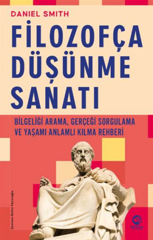Filozofça Düşünme Sanatı- Bilgeliği Arama, Gerçeği Sorgulama ve Yaşamı Anlamlı Kılma Rehberi