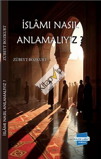 İslam’ı Nasıl Anlamalıyız?