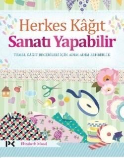 Herkes Kağıt Sanatı Yapabilir - Temel Kağıt Becerileri İçin Adım Adım Rehberlik