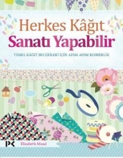 Herkes Kağıt Sanatı Yapabilir - Temel Kağıt Becerileri İçin Adım Adım Rehberlik