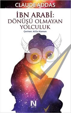 İbn Arabi : Dönüşü Olmayan Yolculuk