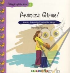 Pedagojik Öyküler: 5 - Aramıza Girme!