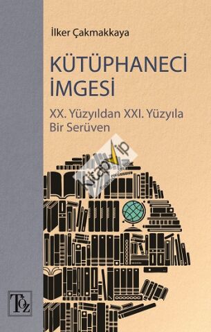 Kütüphaneci İmgesi - XX. Yüzyıldan XXI. Yüzyıla Bir Serüven