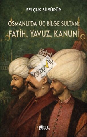 Osmanlı’da Üç Bilge Sultan: Fatih, Yavuz, Kanuni