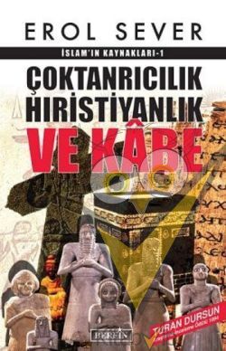 İslamın Kaynakları 1: Çoktanrıcılık Hıristiyanlık ve Kabe