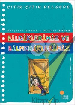 Çıtır Çıtır Felsefe Serisi 06 - Bildiklerimiz ve Bilmediklerimiz