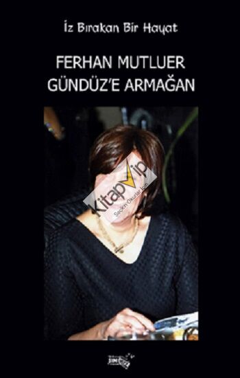 İz Bırakan Bir Hayat Ferhan Mutluer Gündüz’e Armağan