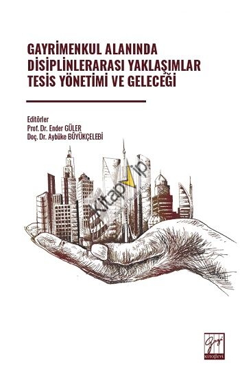 Gayrimenkul Alanında Disiplinlerarası Yaklaşımlar Tesis Yönetimi Ve Geleceği
