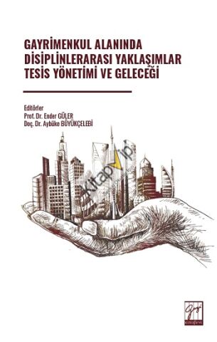 Gayrimenkul Alanında Disiplinlerarası Yaklaşımlar Tesis Yönetimi Ve Geleceği