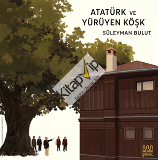 Atatürk ve Yürüyen Köşk