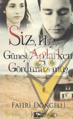 Siz Hiç Güneşi Ağlarken Gördünüz mü?