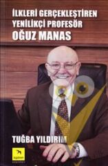 İlkleri Gerçekleştiren Yenilikçi Profesör Oğuz Manas