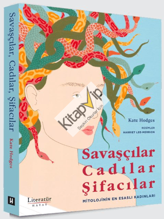 Savaşçılar, Cadılar, Şifacılar (Mitolojinin En Esaslı Kadınları)