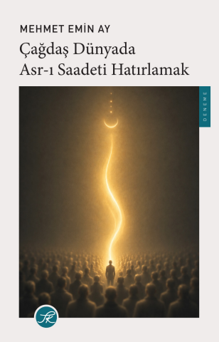 Çağdaş Dünyada Asr-ı Saadeti Hatırlamak