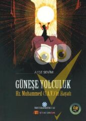 Güneşe Yolculuk - Hz. Muhammed'in (S.A.V) Hayatı