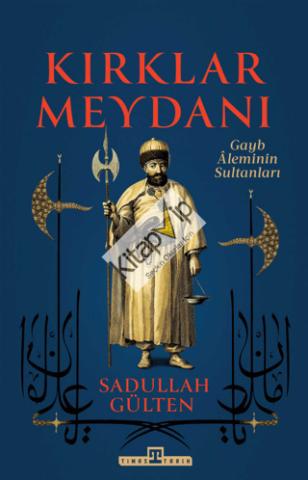 Kırklar Meydanı - Gayb Aleminin Sultanları
