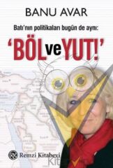 Batı’nın Politikaları Bugün de Aynı: Böl ve Yut