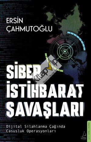Siber İstihbarat Savaşları Dijital Silahlanma Çağında Casusluk Operasyonları