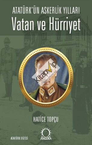 Vatan ve Hürriyet – Atatürk’ün Askerlik Yılları