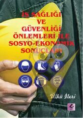 İş Sağlığı ve Güvenliği Önlemleri ile Sosyo-Ekonomik Sonuçları