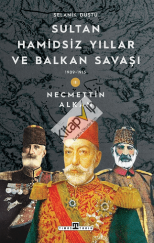 Sultan Hamidsiz Yıllar ve Balkan Savaşı - Selanik Düştü