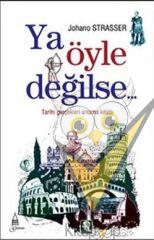 Ya Öyle Değilse: Tarihi Gerçekleri Anlama Kitabı