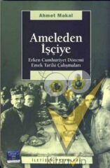Ameleden İşçiye: Erken Cumhuriyet Dönemi Emek Tarihi Çalışmaları