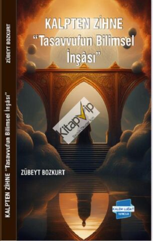 Kalpten Zihne “Tasavvufun Bilimsel İnşası”