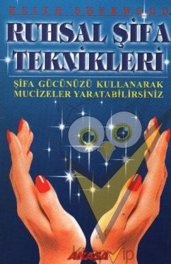 Ruhsal Şifa Teknikleri Şifa Gücünüzü Kullanarak Mucizeler Yaratabilirsiniz