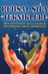 Ruhsal Şifa Teknikleri Şifa Gücünüzü Kullanarak Mucizeler Yaratabilirsiniz