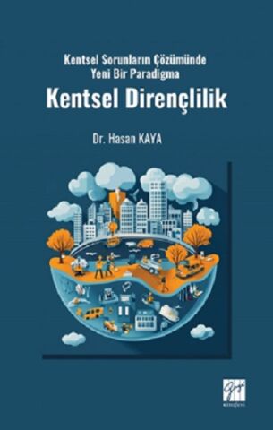 Kentsel Sorunların Çözümünde Yeni Bir Paradigma Kentsel Dirençlilik