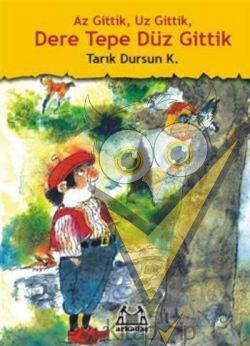 Az Gittik, Uz Gittik, Dere Tepe Düz Gittik