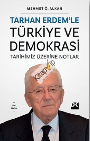 Tarhan Erdem’le Türkiye Ve Demokrasi Tarihimiz Üzerine Notlar