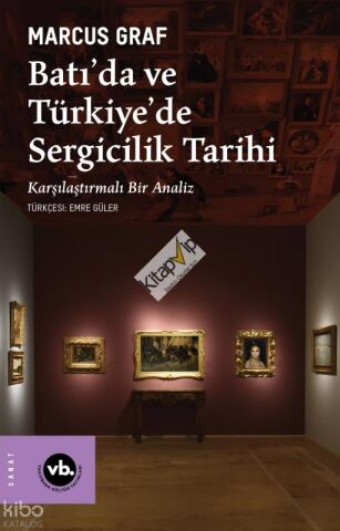 Batı’da ve Türkiye’de Sergicilik Tarihi;Karşılaştırmalı Bir Analiz