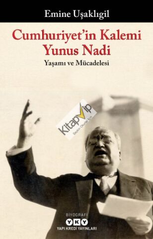 Cumhuriyet’in Kalemi Yunus Nadi;Yaşamı ve Mücadelesi