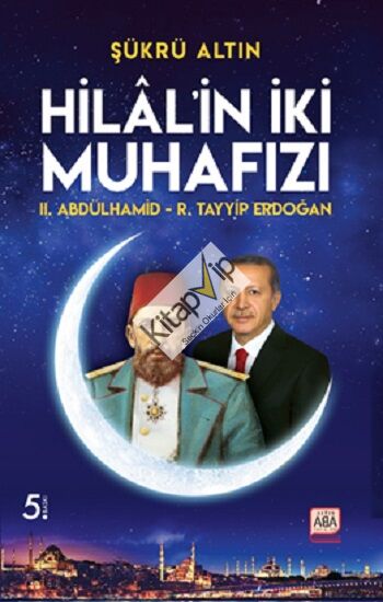 Hilal’in İki Muhafızı / II. Abdülhamid – R. Tayyip Erdoğan